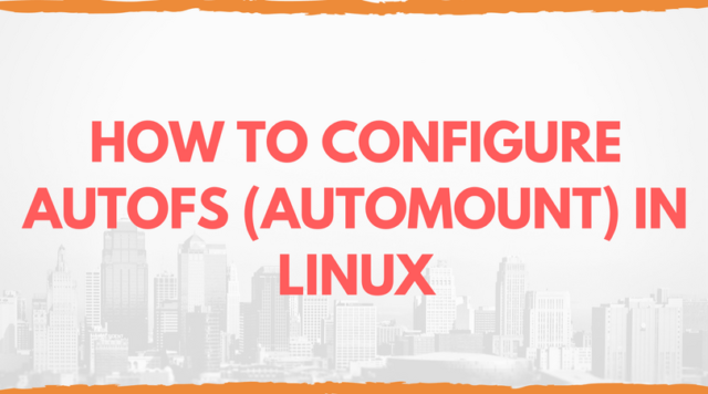 CONFIGURE AUTOFS (AUTOMOUNT) IN LINUX