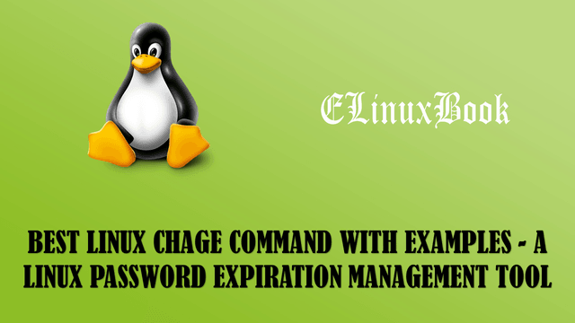 BEST LINUX CHAGE COMMAND WITH EXAMPLES - A LINUX PASSWORD EXPIRATION MANAGEMENT TOOL