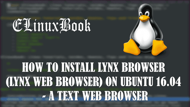 HOW TO INSTALL LYNX BROWSER (LYNX WEB BROWSER) ON UBUNTU 16.04 - A TEXT WEB BROWSER FOR UBUNTU