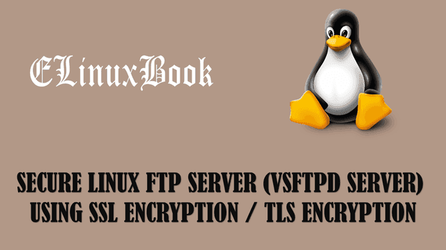SECURE LINUX FTP SERVER (VSFTPD SERVER) USING SSL ENCRYPTION / TLS ENCRYPTION