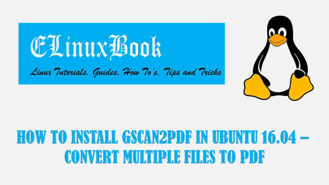 HOW TO INSTALL GSCAN2PDF IN UBUNTU 16.04 - CONVERT MULTIPLE FILES TO PDF