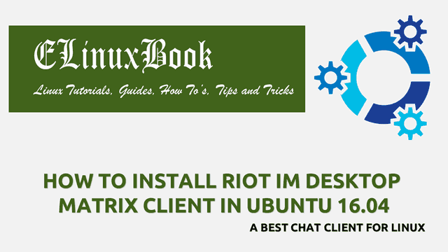 HOW TO INSTALL RIOT IM DESKTOP MATRIX CLIENT IN UBUNTU 16.04 - A BEST CHAT CLIENT FOR LINUX